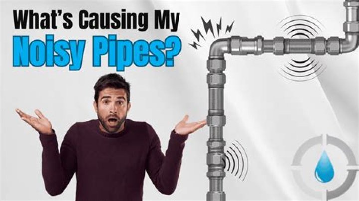What causes noisy pipes in house